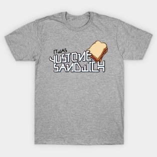 It Was Just One Sandwich T-Shirt